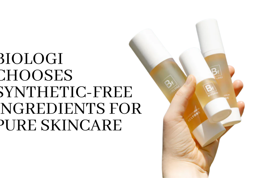 Why BIOLOGI Chooses Synthetic-Free Ingredients for Pure Skincare